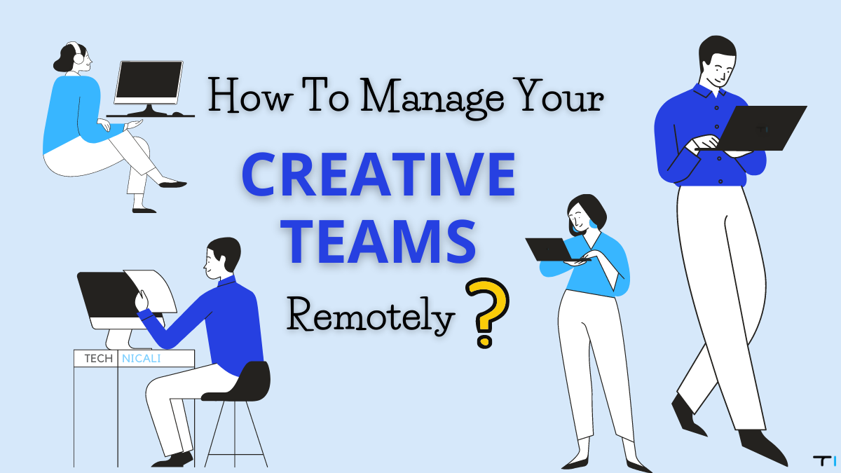 how to manage your creative teams remotely ? with employees working