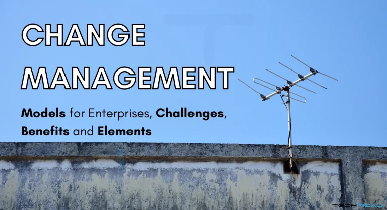 Enterprise Change Management: Challenges, Benefits, Models and Elements