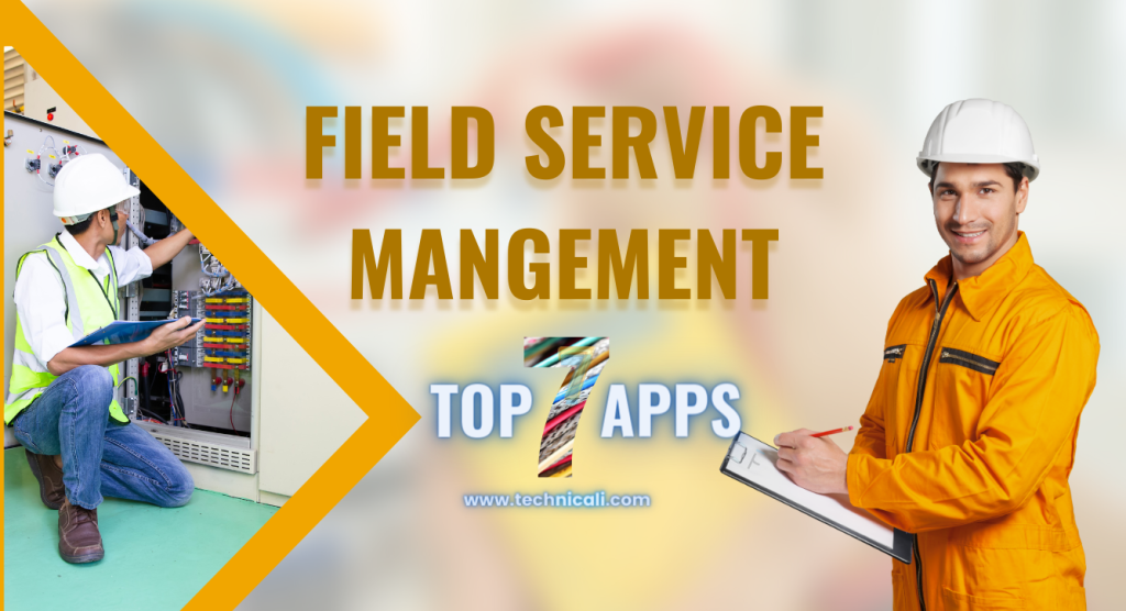 Top 7 Field Service Management Tools - Technicali - Various Tech ...