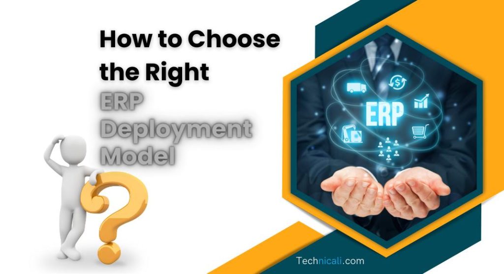 How to Choose the Right ERP Deployment Model? - Technicali - Various ...