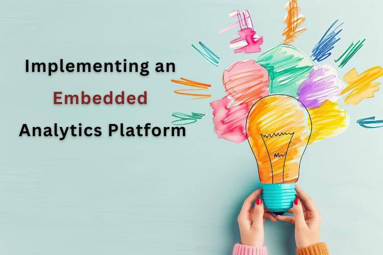 Two hands hold the light bulb in colorful paint strokes on a light blue background. Read the text: Implementing an Embedded Analytics Platform