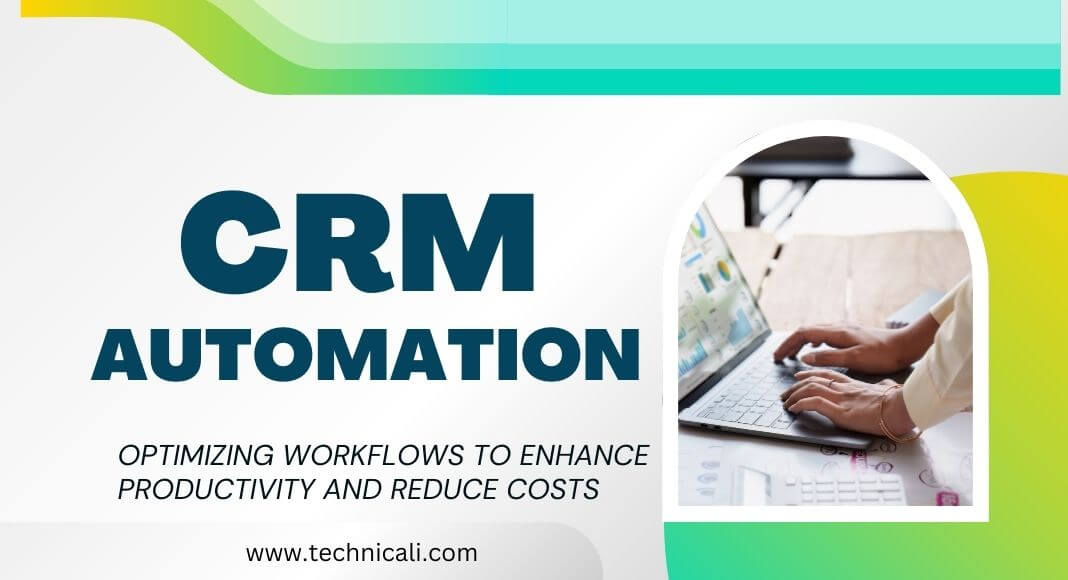 CRM automation concept showing optimized workflows for productivity and cost reduction with business dashboard